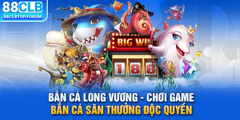 Bắn Cá Long Vương - Chơi Game Bắn Cá Săn Thưởng Độc Quyền