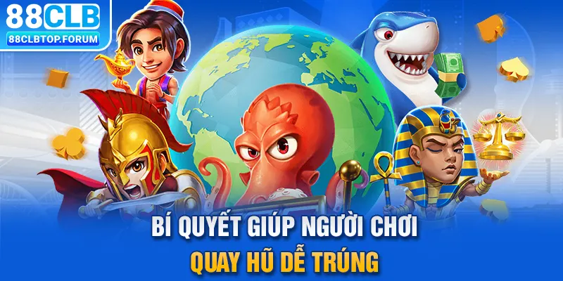 Bí quyết giúp người chơi quay hũ dễ trúng 