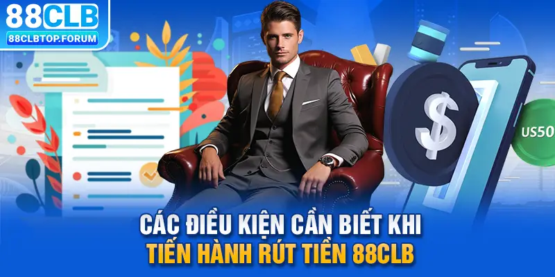 Các điều kiện cần biết khi tiến hành rút tiền 88clb