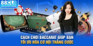 Cách Chơi Baccarat Giúp Bạn Tối Ưu Hóa Cơ Hội Thắng Cược