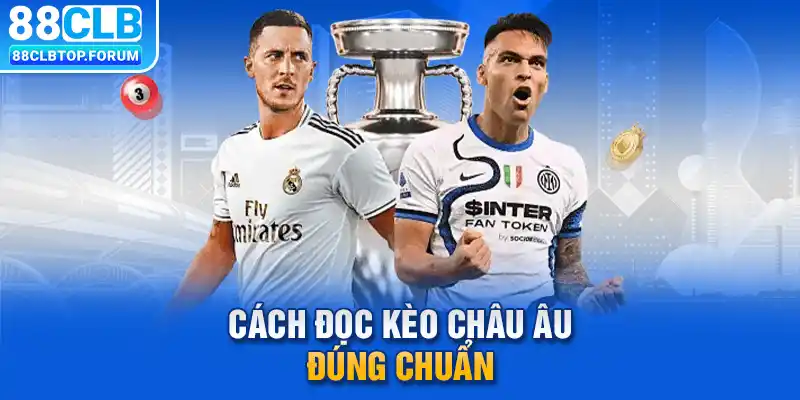 Cách đọc kèo châu Âu đúng chuẩn, bài bản