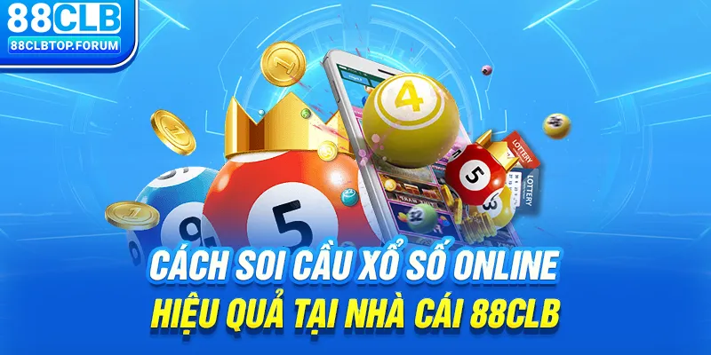 Cách Soi Cầu Xổ Số Online Hiệu Quả Tại Nhà Cái 88clb