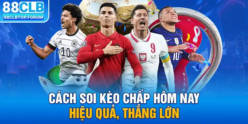 Cách Soi Kèo Chấp Hôm Nay Hiệu Quả, Thắng Lớn