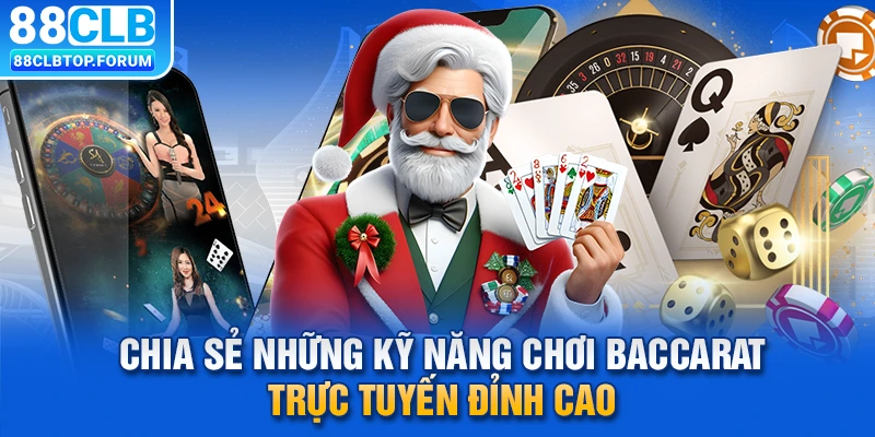 Chia sẻ những kỹ năng chơi Baccarat trực tuyến đỉnh cao