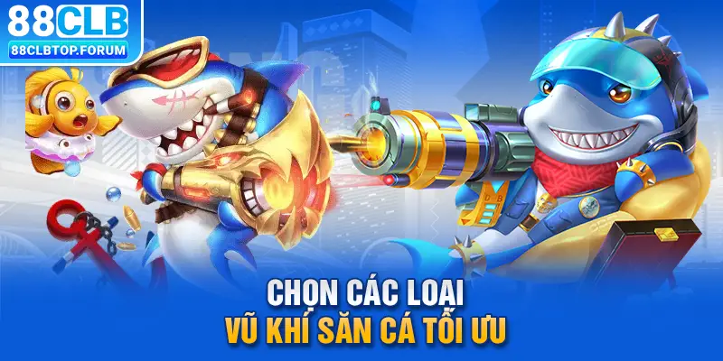 Chọn các loại vũ khí săn cá tối ưu