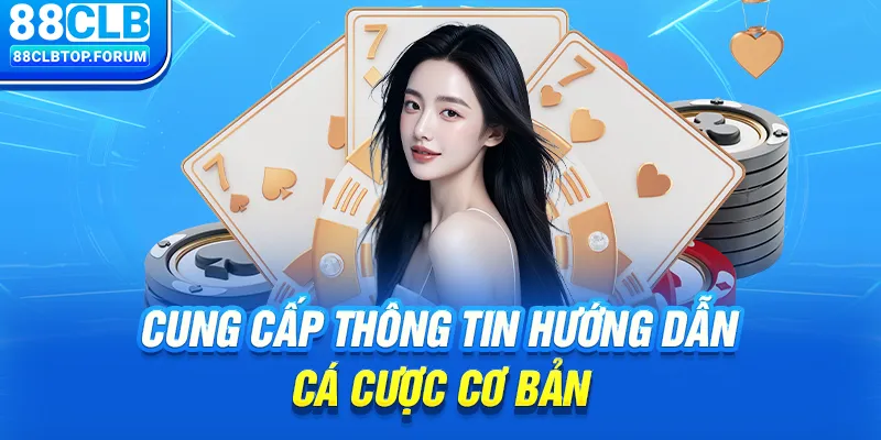 Cung cấp thông tin hướng dẫn cá cược cơ bản