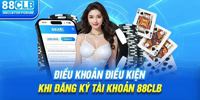 Điều khoản điều kiện khi đăng ký tài khoản 88clb