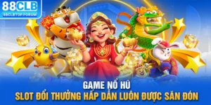 Game Nổ Hũ - Slot Đổi Thưởng Hấp Dẫn Luôn Được Săn Đón