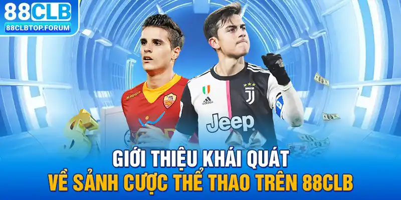 Giới thiệu khái quát về sảnh cược thể thao trên 88clb