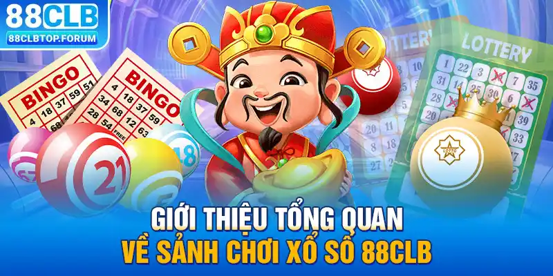 Giới thiệu tổng quan về sảnh chơi xổ số 88clb