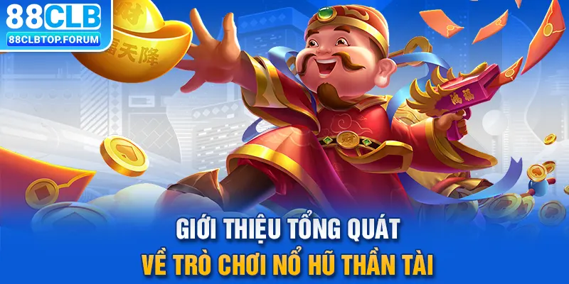 Giới thiệu tổng quát về trò chơi nổ hũ thần tài