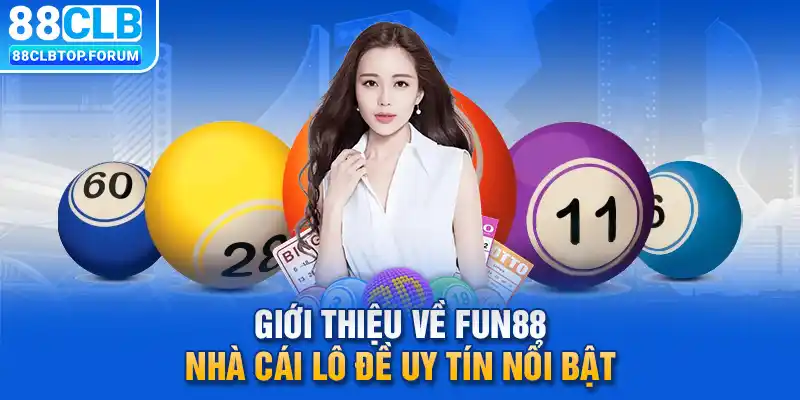 Giới thiệu về Fun88 - Nhà cái lô đề uy tín nổi bật