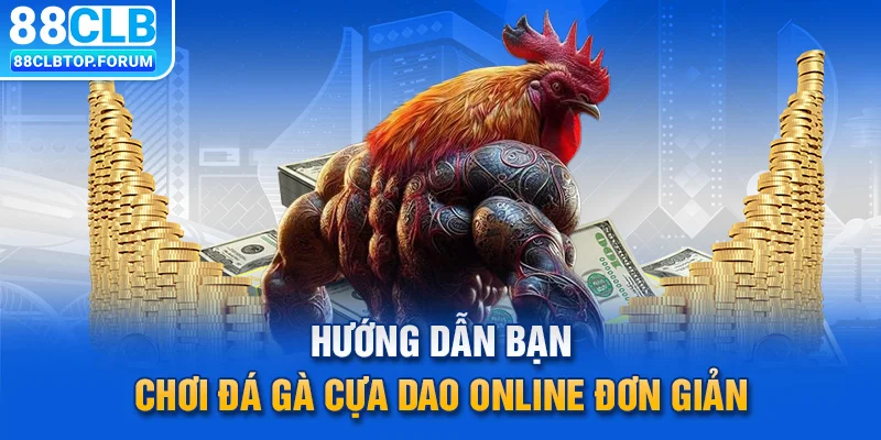 Hướng dẫn bạn chơi đá gà cựa dao online đơn giản