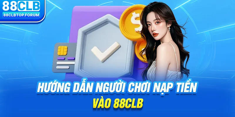 Hướng dẫn người chơi nạp tiền vào 88clb