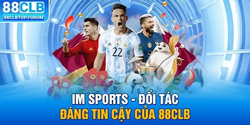 IM Sports - Đối tác đáng tin cậy của 88clb