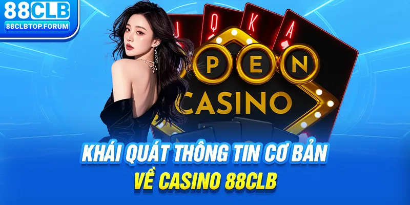 Khái quát thông tin cơ bản về Casino 88clb