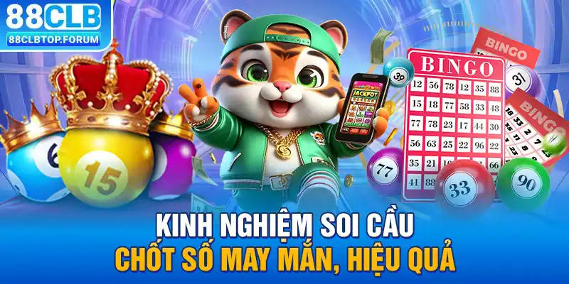 Kinh nghiệm soi cầu chốt số may mắn, hiệu quả