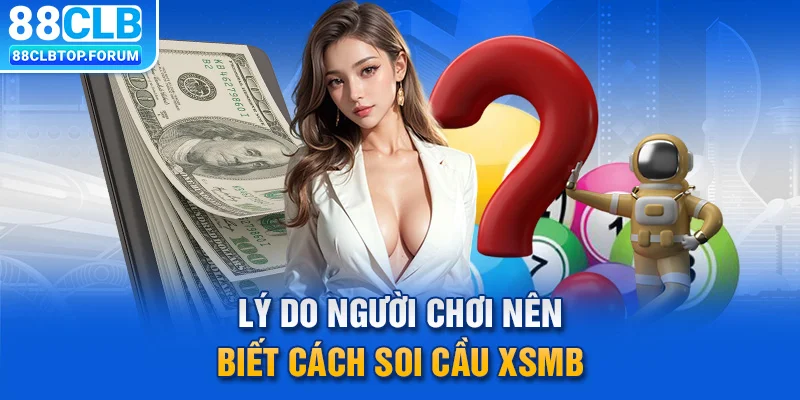 Lý do người chơi nên biết cách soi cầu XSMB