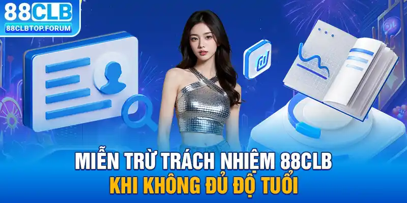 Miễn trừ trách nhiệm 88clb khi không đủ độ tuổi