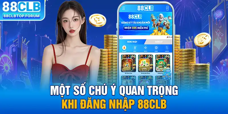 Một số chú ý quan trọng khi đăng nhập 88clb