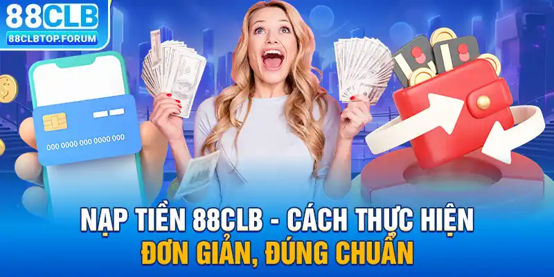 Nạp Tiền 88clb - Cách Thực Hiện Đơn Giản, Đúng Chuẩn