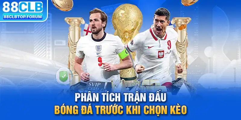 Phân tích trận đấu bóng đá trước khi chọn kèo