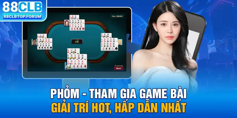 Phỏm - Tham Gia Game Bài Giải Trí Hot, Hấp Dẫn Nhất