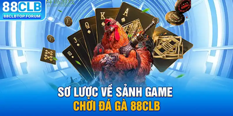 Sơ lược về sảnh game chơi đá gà 88clb