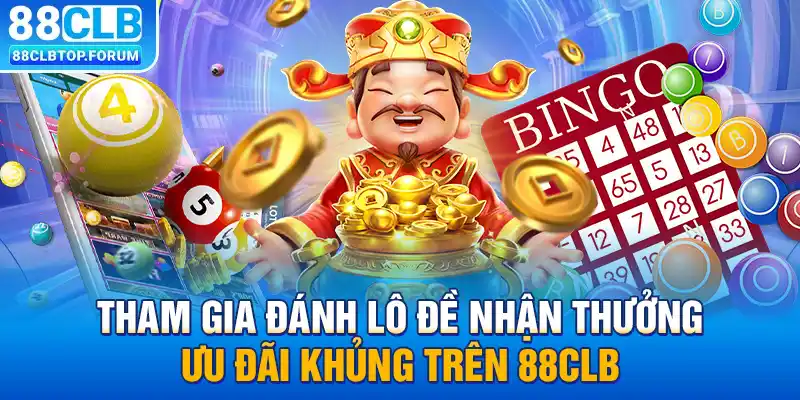 Tham gia đánh lô đề nhận thưởng ưu đãi khủng trên 88clb