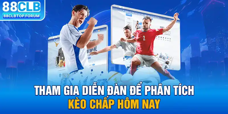 Tham gia diễn đàn để phân tích kèo chấp hôm nay