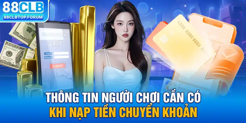 Thông tin người chơi cần có khi nạp tiền chuyển khoản