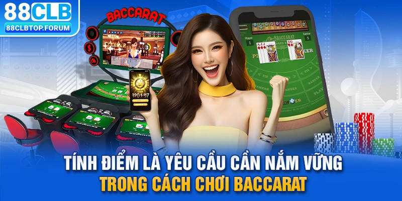 Tính điểm là yêu cầu cần nắm vững trong cách chơi Baccarat