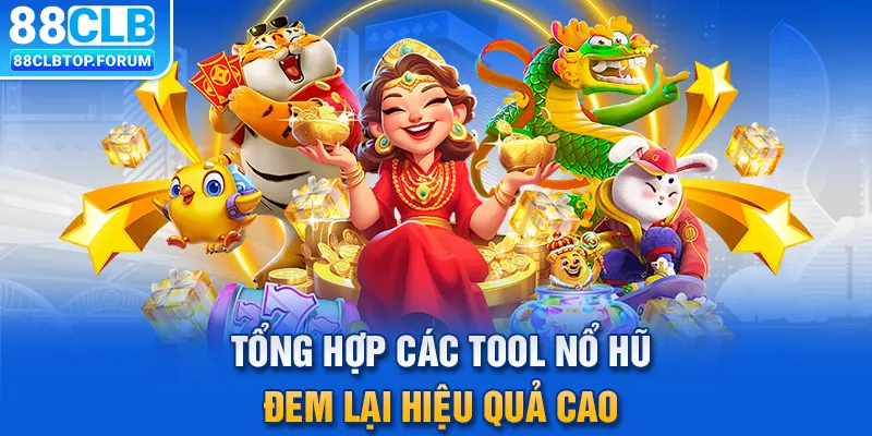 Tổng hợp các tool nổ hũ đem lại hiệu quả cao